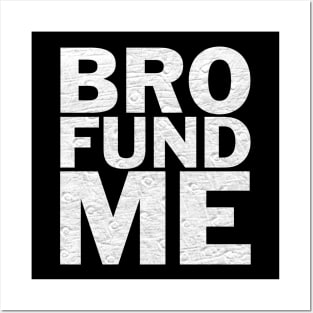 Bro Fund Me Fundraiser Shirt Posters and Art